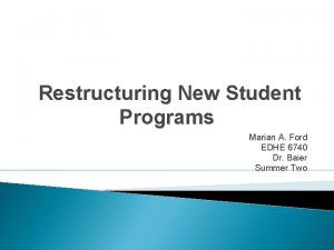 Restructuring New Student Programs Marian A Ford EDHE