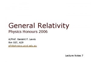 General Relativity Physics Honours 2006 AProf Geraint F