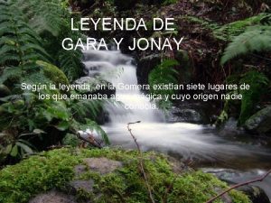 LEYENDA DE GARA Y JONAY Segn la leyenda