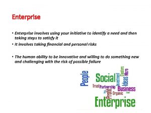 Enterprise Enterprise involves using your initiative to identify