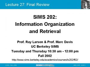 Lecture 27 Final Review SIMS 202 Information Organization