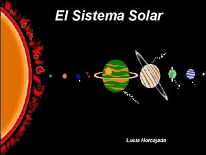 El Sistema Solar Lucia Luca Horcajada Planetas de