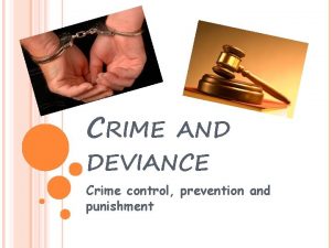 CRIME AND DEVIANCE Crime control prevention and punishment