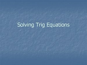 Solving Trig Equations UNIT CIRCLE APPROACH TO TRIGONOMETRIC