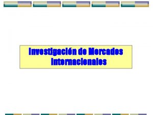 Investigacin de Mercados Internacionales Investigacin de Mercados Internacionales