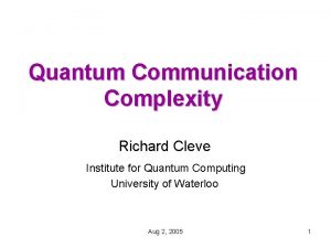 Quantum Communication Complexity Richard Cleve Institute for Quantum