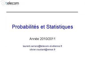 Probabilits et Statistiques Anne 20102011 laurent carrarotelecomstetienne fr