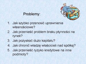 Problemy 1 Jak szybko przenosi uprawnienia wasnociowe 2