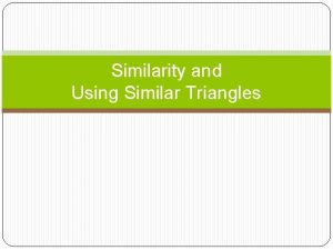 Similarity and Using Similar Triangles Similar Figures Similar