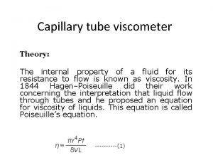 Capillary tube viscometer Theory The internal property of