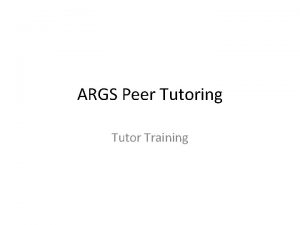 ARGS Peer Tutoring Tutor Training Outline of Meeting