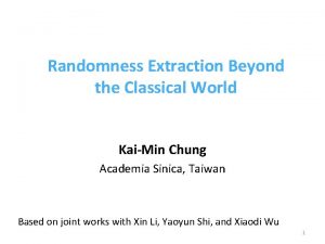 Randomness Extraction Beyond the Classical World KaiMin Chung