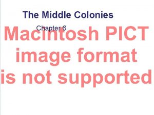 The Middle Colonies Chapter 6 Settling the Middle