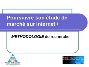 Poursuivre son tude de march sur internet METHODOLOGIE