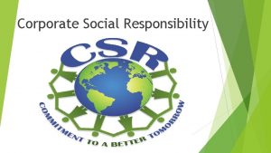 Corporate Social Responsibility What is Corporate Social Responsibility
