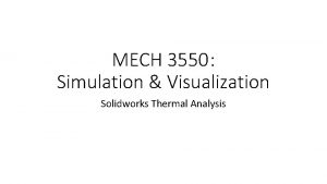 MECH 3550 Simulation Visualization Solidworks Thermal Analysis Step