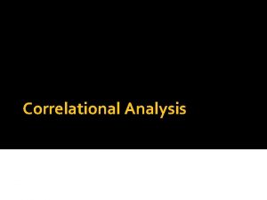 Correlational Analysis What is a correlation A correlation