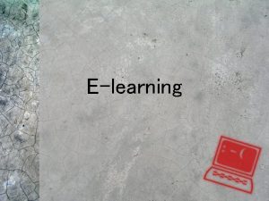 Elearning Elearning Inconporates science and technology to education