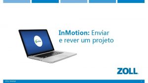 In Motion Enviar e rever um projeto ZOLL