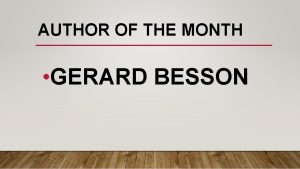 AUTHOR OF THE MONTH GERARD BESSON GERARD BESSON