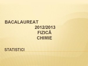 BACALAUREAT 20122013 FIZIC CHIMIE STATISTICI FIZICA 2013 TOTAL