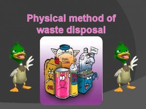 Physical method of waste disposal Waste management or