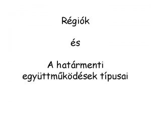 Rgik s A hatrmenti egyttmkdsek tpusai Meddig terjed