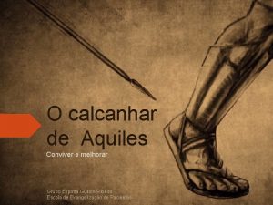 O calcanhar de Aquiles Conviver e melhorar Grupo