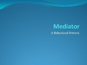 Mediator A Behavioral Pattern Problem Simple enough right