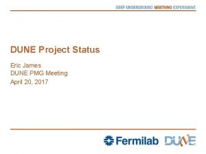 DUNE Project Status Eric James DUNE PMG Meeting