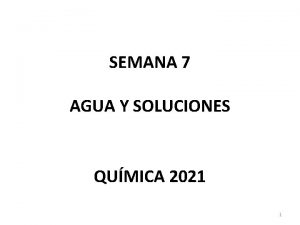 SEMANA 7 AGUA Y SOLUCIONES QUMICA 2021 1