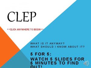 CLEP CLICK ANYWHERE TO BEGIN WHAT IS IT