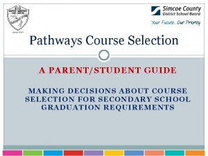 Pathways Course Selection A PARENTSTUDENT GUIDE MAKING DECISIONS