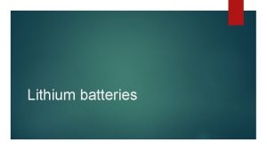 Lithium batteries What are lithium batteries Lithium batteries