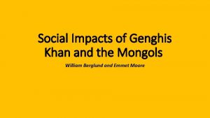 Social Impacts of Genghis Khan and the Mongols