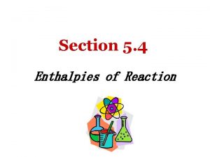 Section 5 4 Enthalpies of Reaction Objectives Continue