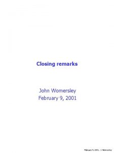 Closing remarks John Womersley February 9 2001 J