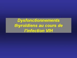Dysfonctionnements thyrodiens au cours de linfection VIH Contrle