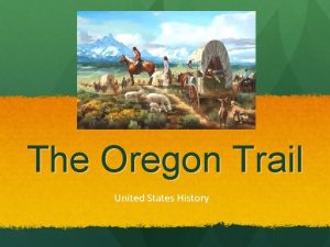 The Oregon Trail United States History Why Oregon