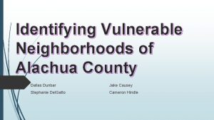 Identifying Vulnerable Neighborhoods of Alachua County Dallas Dunbar