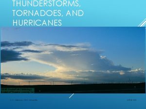 THUNDERSTORMS TORNADOES AND HURRICANES C C Hennon UNC