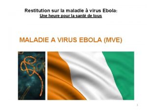 Restitution sur la maladie virus Ebola Une heure