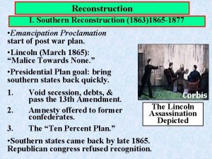 Reconstruction I Southern Reconstruction 18631865 1877 Emancipation Proclamation