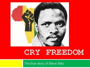 CRY FREEDOM The true story of Steve Biko