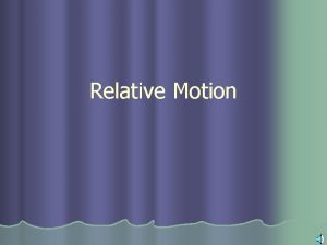 Relative Motion Frames of Reference Object or point