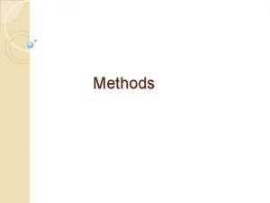 Methods Why Write Methods Methods are commonly used