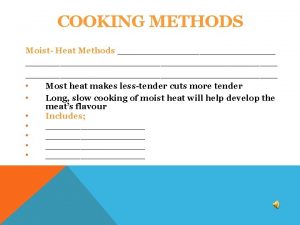 COOKING METHODS Moist Heat Methods Most heat makes
