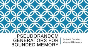 PSEUDORANDOM GENERATORS FOR BOUNDED MEMORY Parikshit Gopalan Microsoft