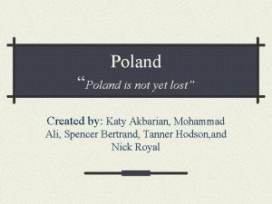 Poland Poland is not yet lost Created by