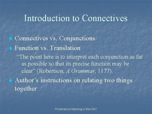 Introduction to Connectives n n Connectives vs Conjunctions